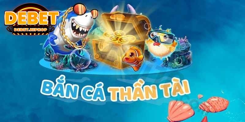 Tìm hiểu khái quát về game bắn cá thần tài